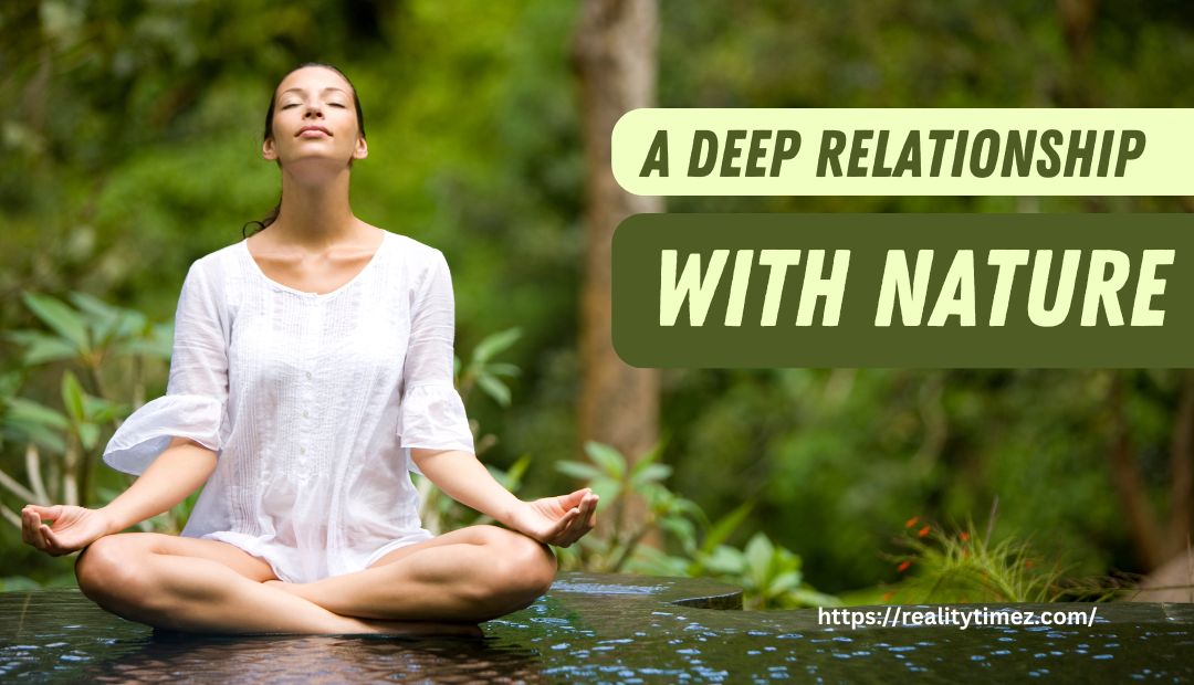 A Deep Relationship With Nature