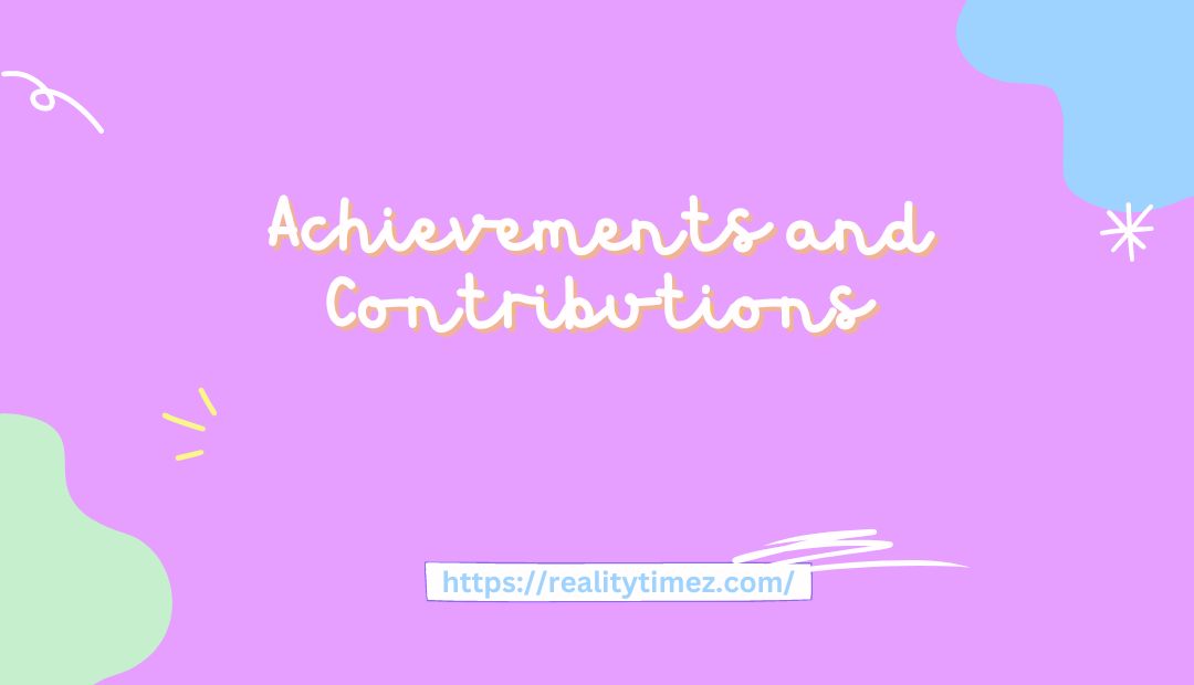 Achievements and Contributions