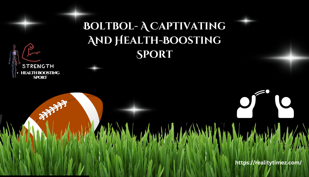 Boltbol- A Captivating And Health-Boosting Sport