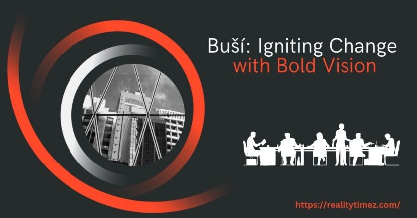 Buší – Igniting Change With Bold Vision