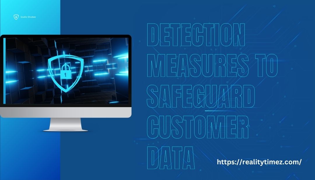 Detection Measures To Safeguard Customer Data