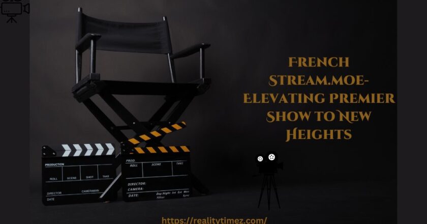 French Stream.moe-Elevating Premier Show to New Heights