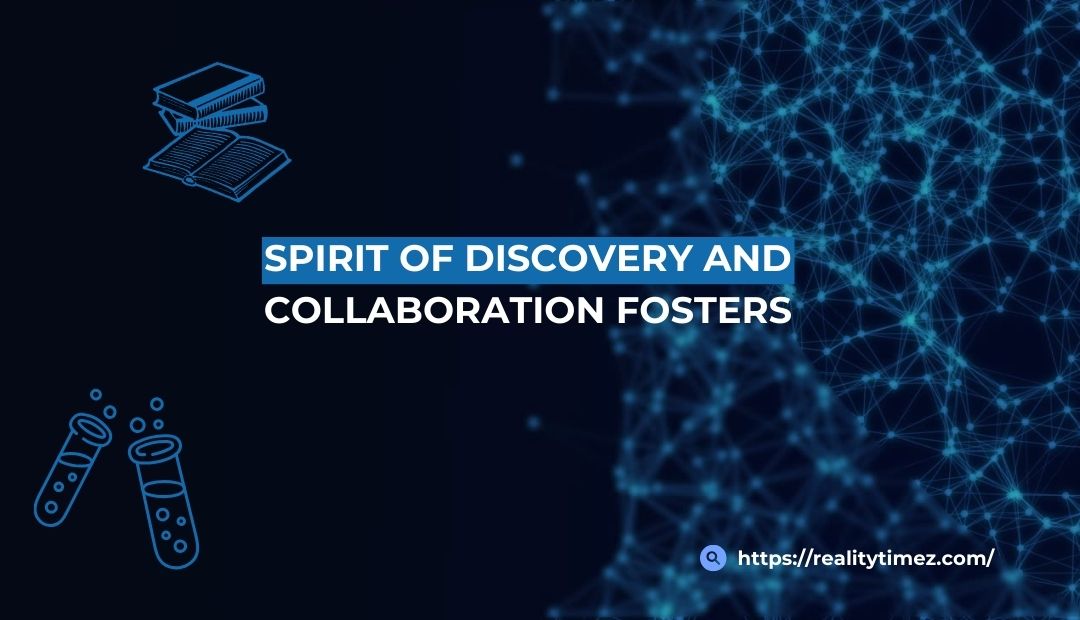 Spirit Of Discovery And Collaboration Fosters