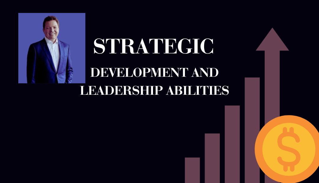 Strategic Development And Leadership Abilities