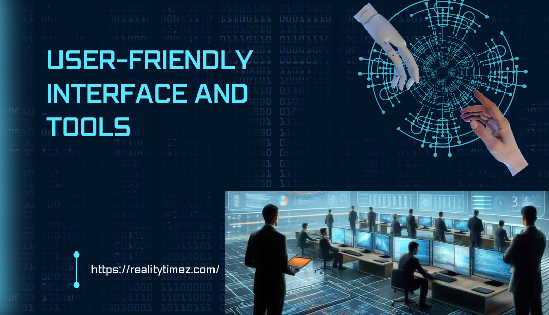 User-Friendly Interface and Tools
