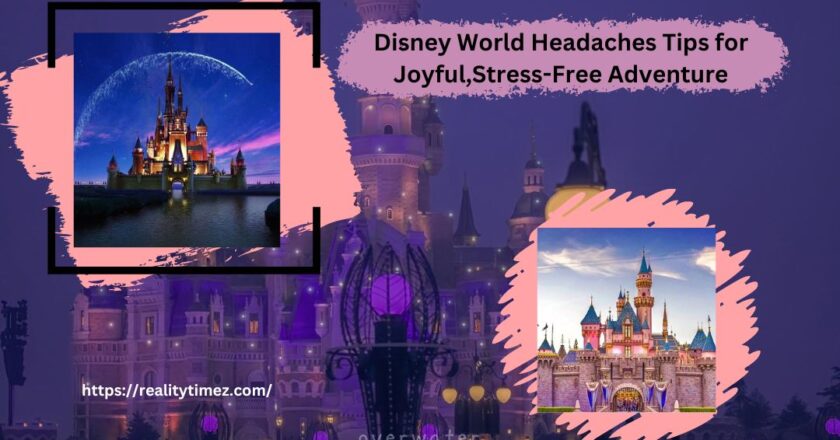 Disney World Headaches Tips for Joyful,Stress-Free Adventure