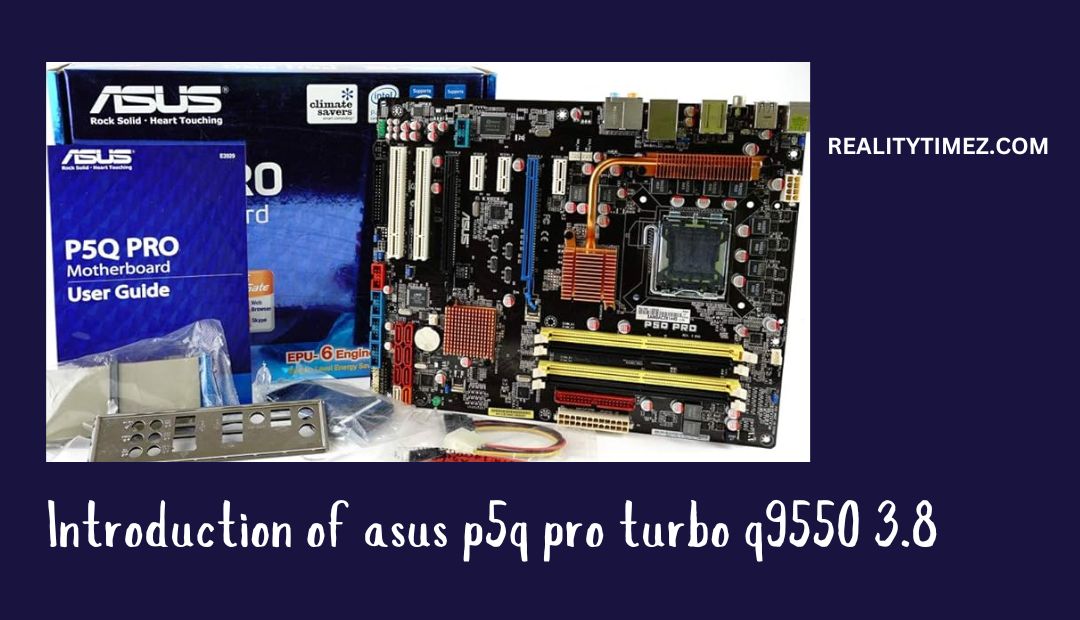 Introduction of asus p5q pro turbo q9550 3.8