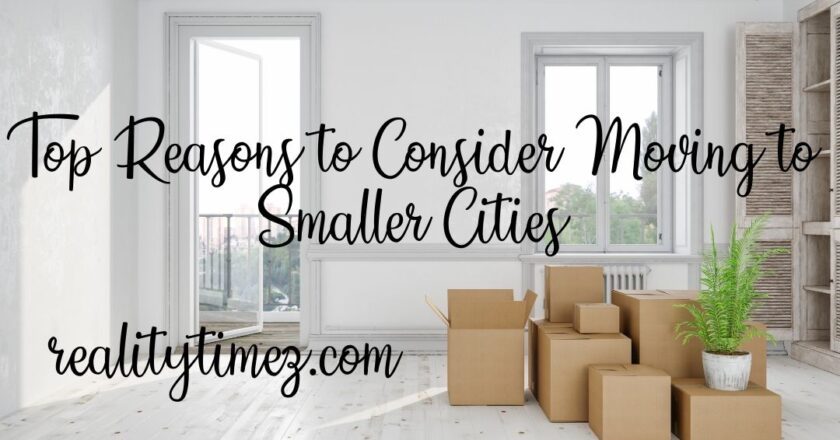 Top Reasons to Consider Moving to Smaller Cities