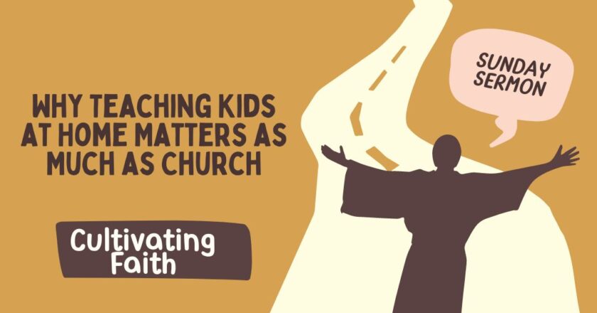 Cultivating Faith: Why Teaching Kids at Home Matters as Much as Church